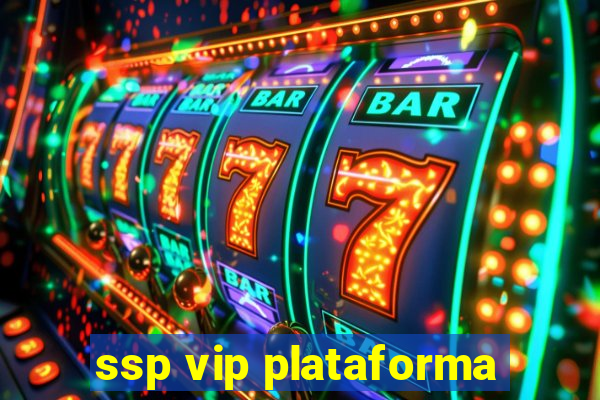 ssp vip plataforma